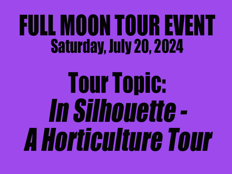 Full Moon Tour - In Silhouette - A Horticulture Tour