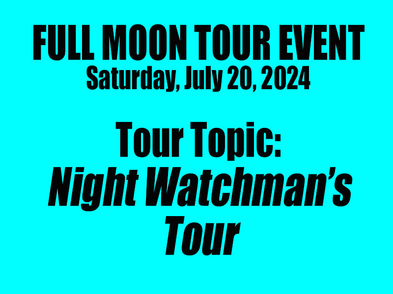 Full Moon Tour - Night Watchman's Tour - FULL