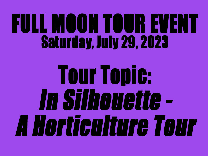 Full Moon Tour - In Silhouette - A Horticulture Tour