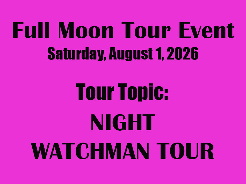 Full Moon Tour - Night Watchman's Tour  **FULL**